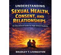 Understanding Sexual Health, Consent, and Relationships