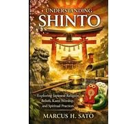 Understanding Shinto: Exploring Japanese Religion, Beliefs, Kami Worship, and Spiritual Practices