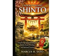 Understanding Shinto: Exploring Japanese Religion, Beliefs, Kami Worship, and Spiritual Practices