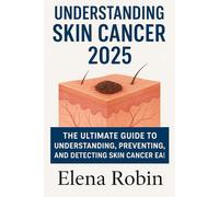 Understanding Skin Cancer 2025: The Ultimate Guide to Understanding, Preventing, and Detecting Skin Cancer Early