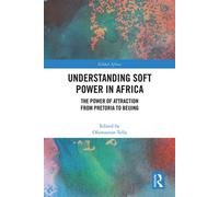 Understanding Soft Power in Africa The Power of Attraction from Pretoria to Beijing - Oluwaseun Tella - Routledge - ebook (ePub) - Livre
