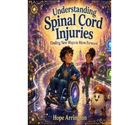 Understanding Spinal Cord Injuries: Finding New Ways to Move Forward | Spinal Cord Injury Book for Kids | Wheelchairs, Mobility, Accessibility, Empathy & Inclusion | SEL Adventure Ages 4-12