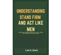 Understanding Stand Firm And Act Like Men: How Joby Martin Journey Can Help You Live In Faith, Strength, Love, and Vigilance for Biblical Manhood