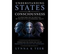 Understanding States of Consciousness: As Structures For the Identities We Take On In This 3D Dimensional Reality