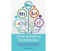 UNDERSTANDING STEPFAMILIES: A PRACTICAL GUIDE FOR PROFESSIONALS WORKING WITH BLENDED FAMILIES - [Version Originale] Inconnu (Auteur)
