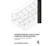 Understanding Structures through Neuroscience Embodiment and the New Structural Art in Architecture - Shuaizhong Wang - Routledge - ebook (ePub) - Livre