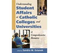 Understanding Student Affairs at Catholic Colleges and Universities