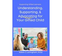 Understanding, Supporting, & Advocating for Your Gifted Child