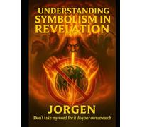 Understanding Symbolism In REVELATION: Torah Observant Preterism Unveiled: From Eden to the Eternal Kingdom