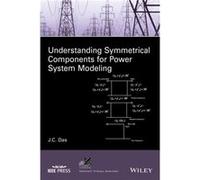 Understanding Symmetrical Components for Power System Modeling by J. C. Indian Institute of Technology Das J C Das (Auteur)