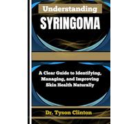 UNDERSTANDING SYRINGOMA: A Clear Guide to Identifying, Managing, and Improving Skin Health Naturally