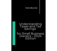 Understanding Taxes And Tax Savings For Small Business Owners - 2024 Edition
