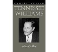 Understanding Tennessee Williams - [Version Originale] Alice Griffin (Auteur)