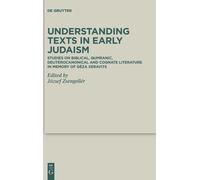 Understanding Texts In Early Judaism: Studies On Biblical, Qumranic, Deuterocanonical And Cognate Literature In Memory Of Géza Xeravits: 48 (Deuterocanonical And Cognate Literature Studies, 48)