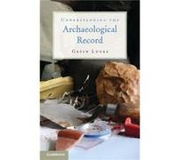 Understanding the Archaeological Record - Lucas Gavin Dr University of Iceland Reykjavik - Cambridge University Press - Livre en Anglais - Hardback Lucas Gavin Dr University of Iceland ReykjavikLucas