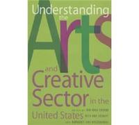 Understanding the Arts and Creative Sector in the United States by Edited by Joni Maya Cherbo & Edited by Ruth Ann Stewart & Edited by Margaret Jane Wyszo