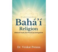 Understanding the Bahá’í Religion: Biblical Truth and Practical Evangelism