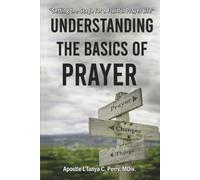 Understanding the Basics of Prayer: A Practical Guide to a Powerful Prayer Life