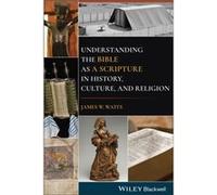 Understanding the Bible as a Scripture in History Culture and Religion by James W. Watts James W. Watts (Auteur)
