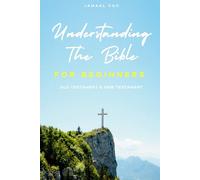Understanding The Bible For Beginners: Old Testament & New Testament
