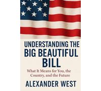 Understanding the Big Beautiful Bill: What It Means for You, the Country, and the Future