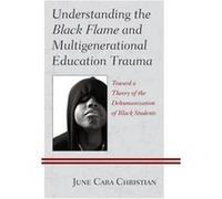 Understanding the Black Flame and Multigenerational Education Trauma by June Cara Christian June Cara Christian (Auteur)