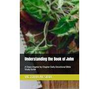 Understanding the Book of John: 21 Days Chapter by Chapter Daily Devotional Bible Study Guide