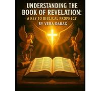 Understanding the Book of Revelation: A Key to Biblical Prophecy