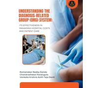 Understanding the Diagnosis-Related Group (DRG) System: Its Effectiveness in Managing Hospital Costs and Patient Care