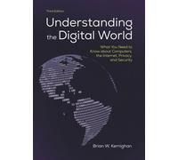 Understanding the Digital World What You Need to Know about Computers, the Internet, Privacy, and Security, Third Edition - Brian W. Kernighan - Princeton University Press - ebook (ePub) - Livre