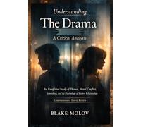 Understanding The Drama: A Critical Analysis: An Unofficial Study of Themes, Moral Conflict, Symbolism, and the Psychology of Modern Relationships