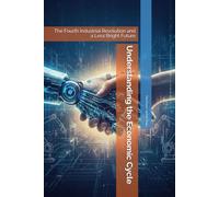 Understanding the Economic Cycle: The Fourth Industrial Revolution and a Less Bright Future