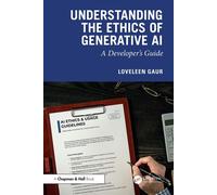 Understanding the Ethics of Generative AI A Developer’s Guide - Loveleen Gaur - Chapman and Hall/CRC - ebook (ePub) - Livre