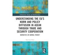 Understanding the Eu’s Norm and Policy Diffusion in Asean Through Trade and Security Cooperation: Normative or Normal Power?