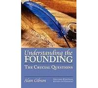 Understanding The Founding: The Crucial Questions?Second Edition, Revised And Expanded