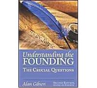 Understanding The Founding: The Crucial Questions?Second Edition, Revised And Expanded