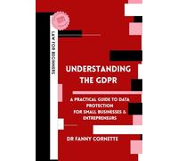 Understanding the GDPR: A Practical Guide to Data Protection for Businesses and Entrepreneurs