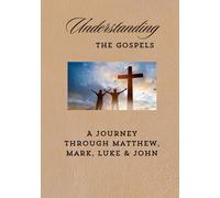 Understanding The Gospels: A Journey Through Matthew, Mark, Luke & John | The Gospels of the Bible | 7X10 | 36 Pages | Christian Prompts, Bible Study, Getting to know Jesus | Great gift for Mom