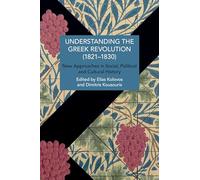 Understanding the Greek Revolution, 1821-1832: New Approaches in Social, Political and Cultural History