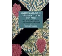 Understanding The Greek Revolution (18211832): New Approaches In Social, Political And Cultural History (Historical Materialism)
