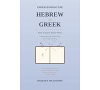 UNDERSTANDING the HEBREW and GREEK: What Scripture Really Means