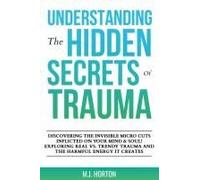 Understanding The Hidden Secrets Of Trauma: Discovering The Invisible Micro Cuts Inflicted On Your Mind & Soul! Exploring Real Vs. Trendy Trauma And The Harmful Energy It Creates!