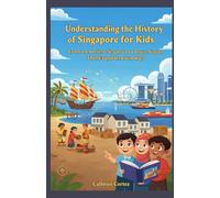 Understanding the History of Singapore for Kids: From an Ancient Seaport to a Brave Nation That Found Its Own Way