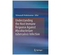 Understanding The Host Immune Response Against Mycobacterium Tuberculosis Infection