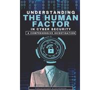 Understanding the Human Factor in Cyber Security: A Comprehensive Investigation