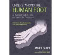 Understanding the Human Foot: An Illustrated Guide to Form and Function for Practitioners
