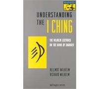 Understanding the I Ching, Mythos: The Princeton/Bollingen Series in World Mythology Hellmut Wilhelm, Richard Wilhelm (Auteur)