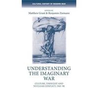 Understanding the Imaginary War by Edited by Benjamin Ziemann Edited by Matthew Grant Matthew Grant, Benjamin Ziemann, Max Jones (Auteur)