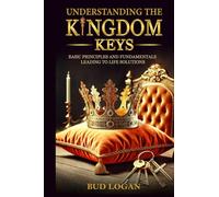 Understanding the Kingdom Keys: Basic Principles and Fundamentals Leading to Life Solutions