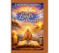Understanding The Lord's Prayer: How To Pray, Names of God, Consecration, Affirmations, and more!
